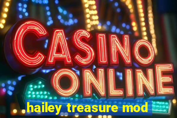 hailey treasure mod